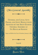 General and Local Acts Passed, and Joint Resolutions Adopted by the Sixty-Eighth General Assembly at Its Regular Session, Vol. 85: Begun and Held in the City of Columbus, January 2, 1888 (Classic Reprint)