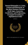 General Biography; or, Lives, Critical and Historical, of the Most Eminent Persons of All Ages, Countries, Conditions, and Professions, Arranged According to Alphabetical Order; vol 10 pt 1