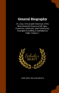 General Biography: Or, Lives, Critical and Historical, of the Most Eminent Persons of All Ages, Countries, Conditions, and Professions, Arranged According to Alphabetical Order, Volume 1