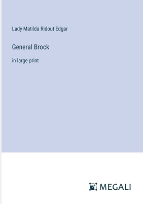 General Brock: in large print - Edgar, Lady Matilda Ridout