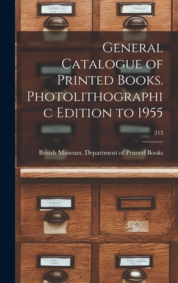 General Catalogue of Printed Books. Photolithographic Edition to 1955; 213 - British Museum Department of Printed (Creator)