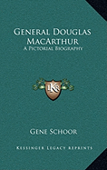 General Douglas MacArthur: A Pictorial Biography