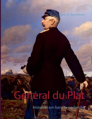 General du Plat: Historien om hans liv og familie - Svendsen, Nick B