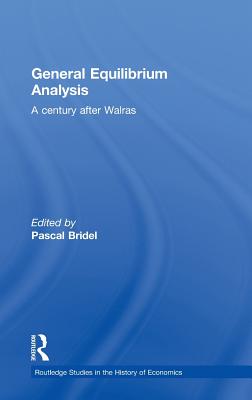 General Equilibrium Analysis: A Century after Walras - Bridel, Pascal (Editor)