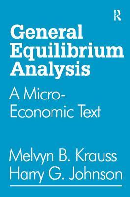 General Equilibrium Analysis: A Micro-Economic Text - Johnson, Harry G.