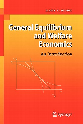 General Equilibrium and Welfare Economics: An Introduction - Moore, James C.