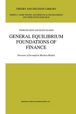 General Equilibrium Foundations of Finance: Structure of Incomplete Markets Models - Hens, Thorsten, and Pilgrim, Beate