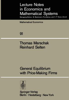 General Equilibrium with Price-Making Firms - Marschak, T, and Selten, R
