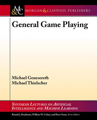 General Game Playing - Genesereth, Michael, and Thielscher, Michael