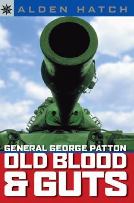 General George Patton: Old Blood & Guts - Hatch, Alden