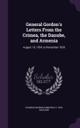 General Gordon's Letters From the Crimea, the Danube, and Armenia: August 18, 1854, to November 1858