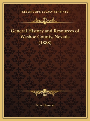 General History and Resources of Washoe County, Nevada (1888) - Hummel, N A (Editor)