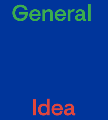 General Idea - Idea, General, and Bronson, Aa (Editor), and Welch, Adam (Editor)