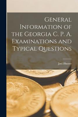 General Information of the Georgia C. P. A. Examinations and Typical Questions - Hunter, Joel