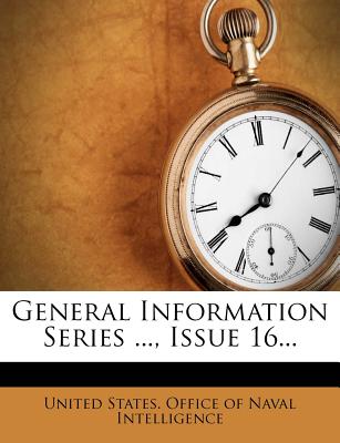 General Information Series ..., Issue 16 - United States Office of Naval Intellige (Creator)