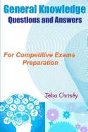 General Knowledge Questions and Answers: For Competitive Exams Preparation