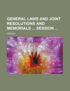 General Laws and Joint Resolutions and Memorials ... Session - Oregon (Creator)