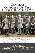General Officers of the Confederate Army: Officers of the Executive Departments of the Confederate States, Members of the Confederate Congress by States