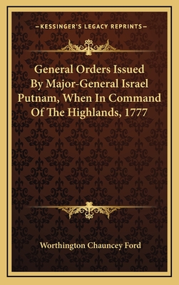 General Orders Issued by Major-General Israel Putnam, When in Command of the Highlands, 1777 - Ford, Worthington Chauncey (Editor)