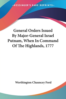 General Orders Issued By Major-General Israel Putnam, When In Command Of The Highlands, 1777 - Ford, Worthington Chauncey (Editor)