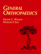 General Orthopaedics - Wilson, Frank C (Editor), and Lin, Patrick P (Editor)