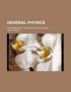 General Physics: An Elementary Text-Book for Colleges