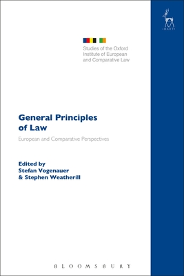 General Principles of Law European and Comparative Perspectives - Vogenauer, Stefan (Editor), and Weatherill, Stephen (Editor)