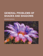 General Problems of Shades and Shadows