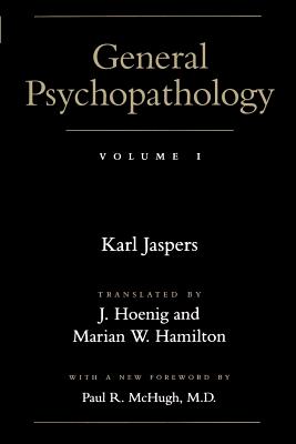 General Psychopathology: Volume 1 - Jaspers, Karl, Professor, and Hoenig, J, Professor (Translated by), and Hamilton, Marian W, Professor (Translated by)