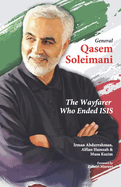 General Qasem Soleimani: The Wayfarer Who Ended ISIS