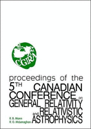 General Relativity and Relativistic Astrophysics - Proceedings of the 5th Canadian Conference