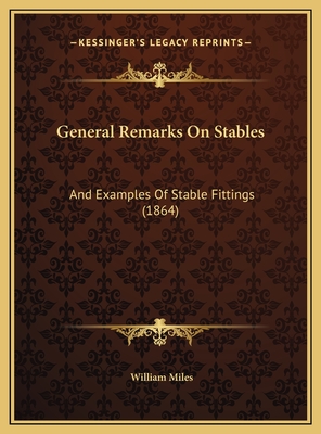 General Remarks on Stables: And Examples of Stable Fittings (1864) - Miles, William
