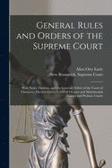 General Rules and Orders of the Supreme Court [microform]: With Notes Thereon, and the General Orders of the Court of Chancery, Election Court, Court of Divorce and Matrimonial Causes and Probate Courts