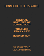 General Statutes of Connecticut Title 46b Family Law 2020 Edition: West Hartford Legal Publishing