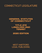 General Statutes of Connecticut Title 47a Landlord and Tenant 2020 Edition: West Hartford Legal Publishing