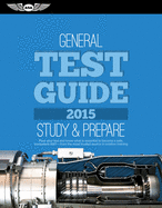 General Test Guide 2015: The Fast-Track to Study for and Pass the Aviation Maintenance Technician Knowledge Exam