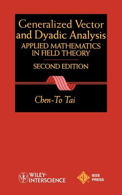 General Vector and Dyadic Analysis: Applied Mathematics in Field Theory - Tai, Chen-To
