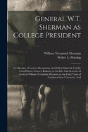 General W.T. Sherman as College President; a Collection of Letters, Documents, And Other Material, Chiefly From Private Sources, Relating to the Life And Activities of General William Tecumseh Sherman, to the Early Years of Louisiana State University, And