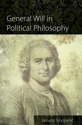General Will in Political Philosophy - Grygienc, Janusz