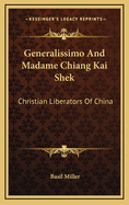Generalissimo and Madame Chiang Kai Shek: Christian Liberators of China