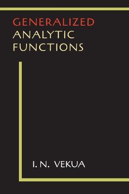 Generalized Analytic Functions - Vekua, I N, and Sneddon, Ian (Translated by)