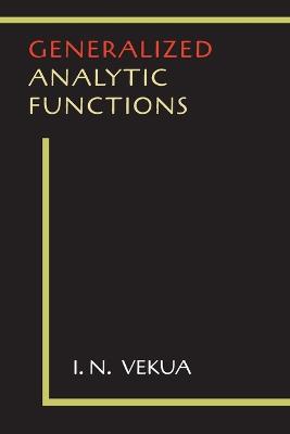 Generalized Analytic Functions - Vekua, I N, and Sneddon, Ian (Translated by)