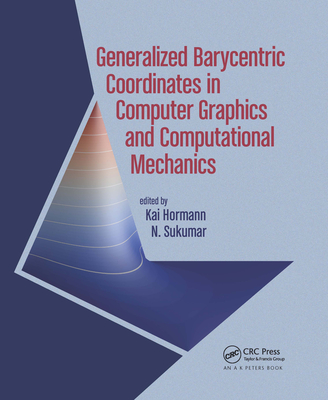 Generalized Barycentric Coordinates in Computer Graphics and Computational Mechanics - Hormann, Kai (Editor), and Sukumar, N. (Editor)