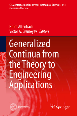 Generalized Continua - From the Theory to Engineering Applications - Altenbach, Holm (Editor), and Eremeyev, Victor A (Editor)