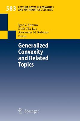 Generalized Convexity and Related Topics - Konnov, Igor V (Editor), and Luc, Dinh The (Editor), and Rubinov, Alexander M (Editor)