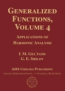 Generalized Functions, Volume 4: Applications of Harmonic Analysis