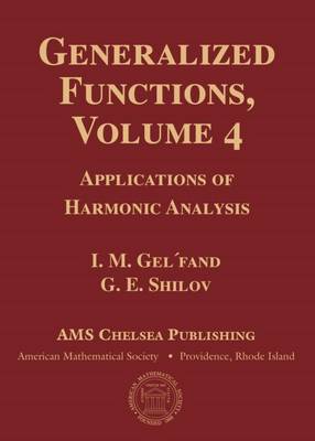 Generalized Functions, Volume 4: Applications of Harmonic Analysis - Gel'fand, I.M., and Vilenkin, N. Ya.