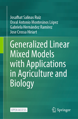 Generalized Linear Mixed Models with Applications in Agriculture and Biology - Salinas Ruz, Josafhat, and Montesinos Lpez, Osval Antonio, and Hernndez Ramrez, Gabriela