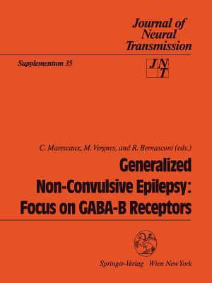 Generalized Non-Convulsive Epilepsy: Focus on Gaba-B Receptors - Marescaux, C (Editor), and Vergnes, M (Editor), and Bernasconi, R (Editor)