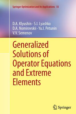 Generalized Solutions of Operator Equations and Extreme Elements - Klyushin, D.A., and Lyashko, S.I., and Nomirovskii, D.A.